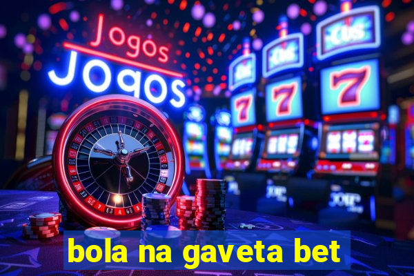 bola na gaveta bet